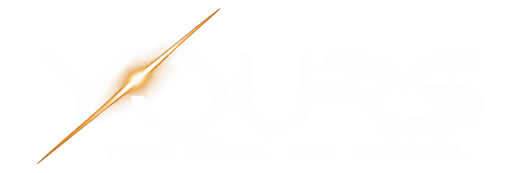 YOURS. Your Event. Our Passion.